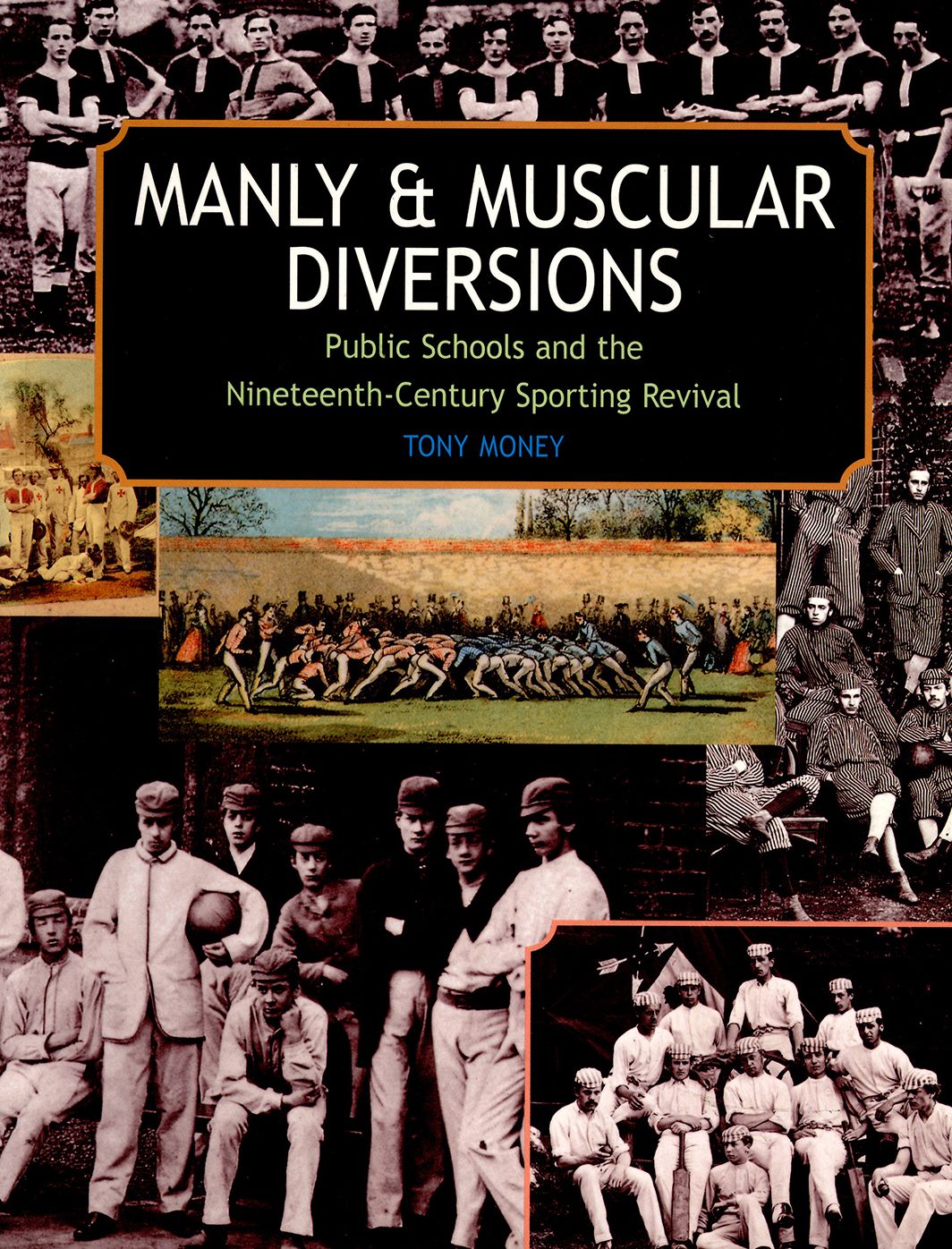 Manly and Muscular Diversions: Public Schools and the Nineteenth-Century Sporting Revival