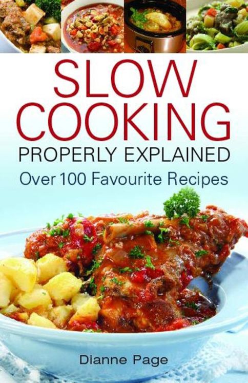 Slow Cooking Properly Explained: Over 100 Favourite Recipes