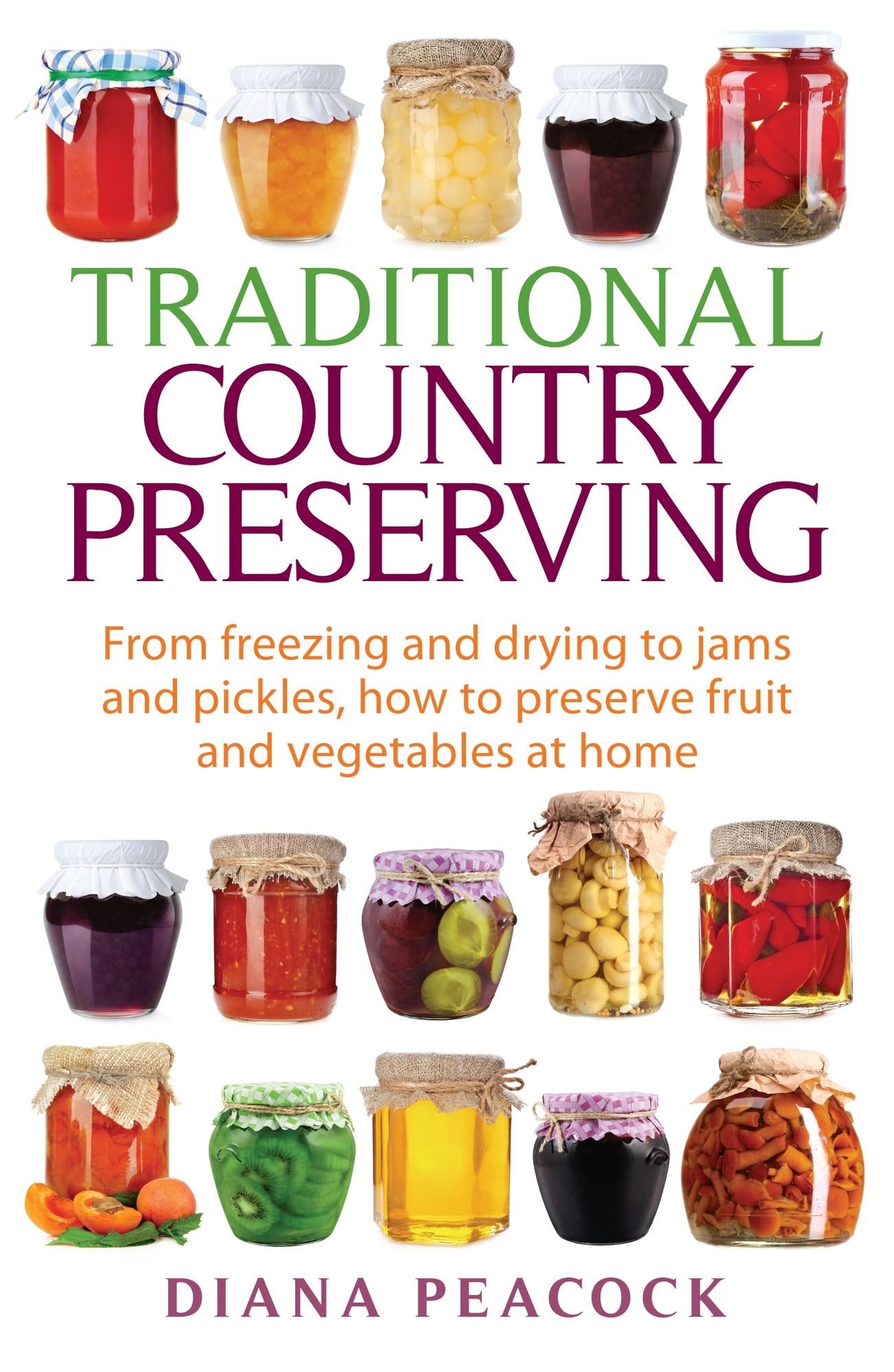 Traditional Country Preserving: From freezing and drying to jams and pickles, how to preserve fruit and vegetables at home
