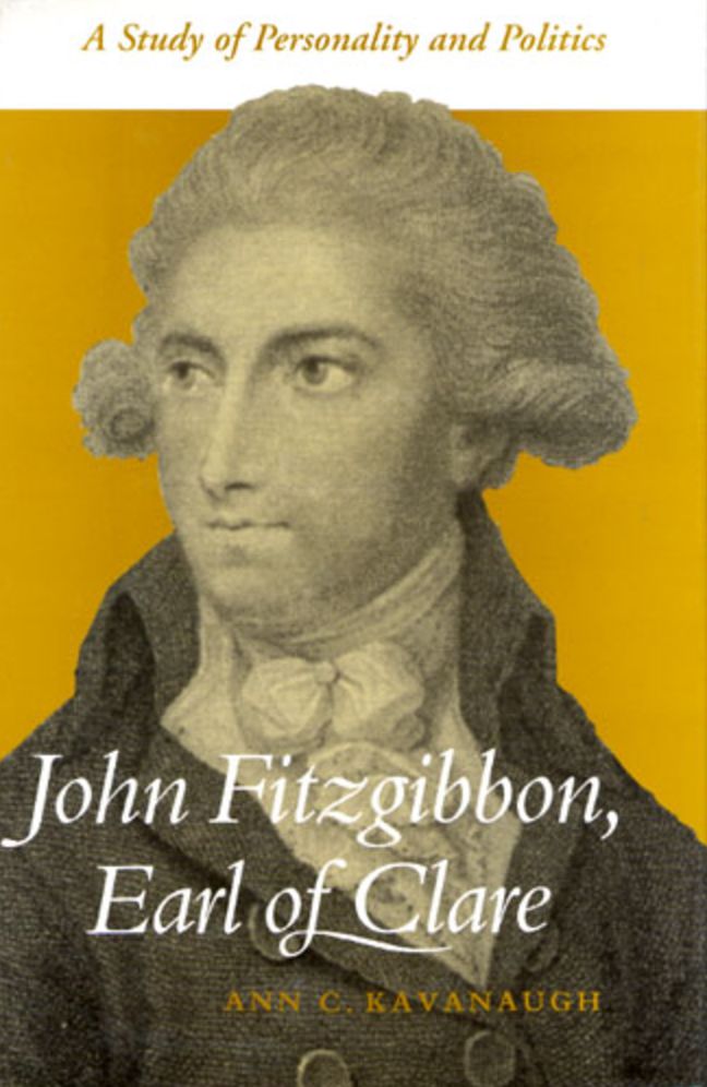 John Fitzgibbon, Earl of Clare: A Study in Personality and Politics