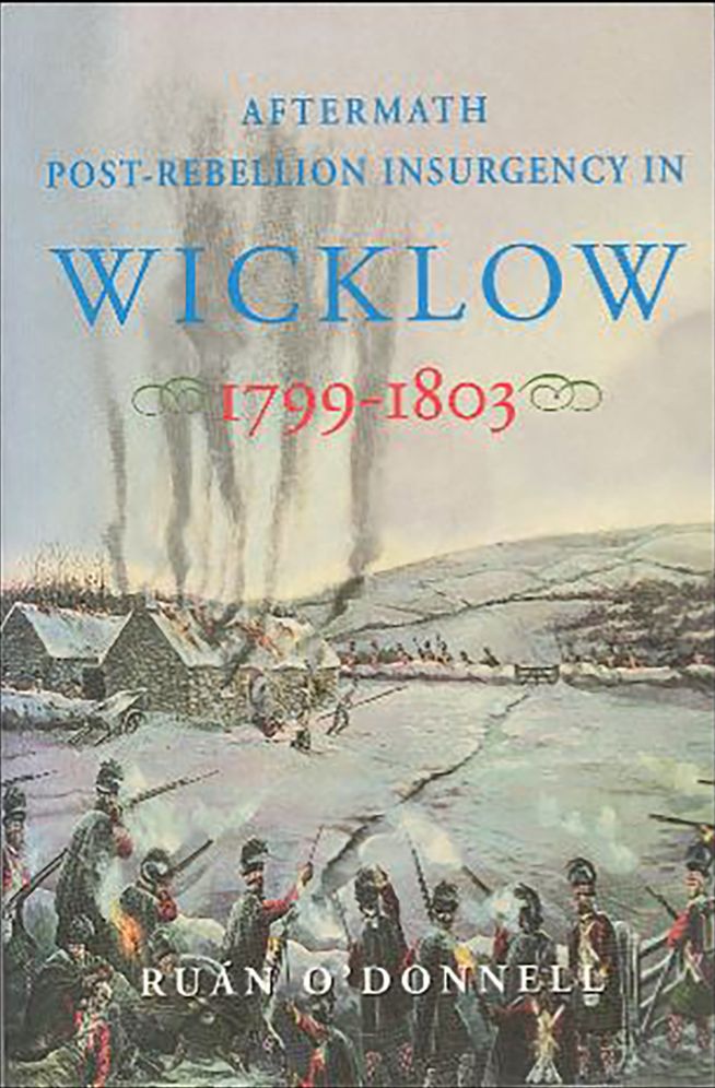 Aftermath: Post-Rebellion Insurgency in Wicklow, 1799-1803