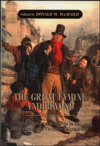 The Great Famine and Beyond: Irish Immigrants in Britain in the Nineteenth and Twentieth Centuries