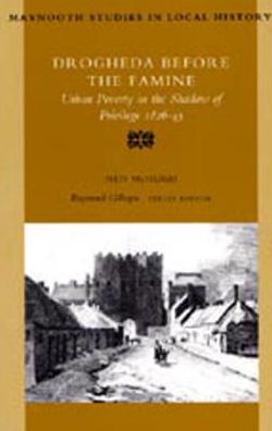 Drogheda before the Famine: Urban Poverty in the Shadow of Privilege 1826-45