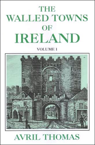 The Walled Towns of Ireland: Volume 1