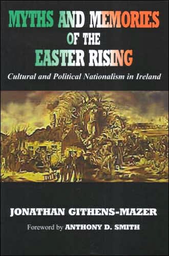Myths and Memories of the Easter Rising: Cultural and Political Nationalism in Ireland