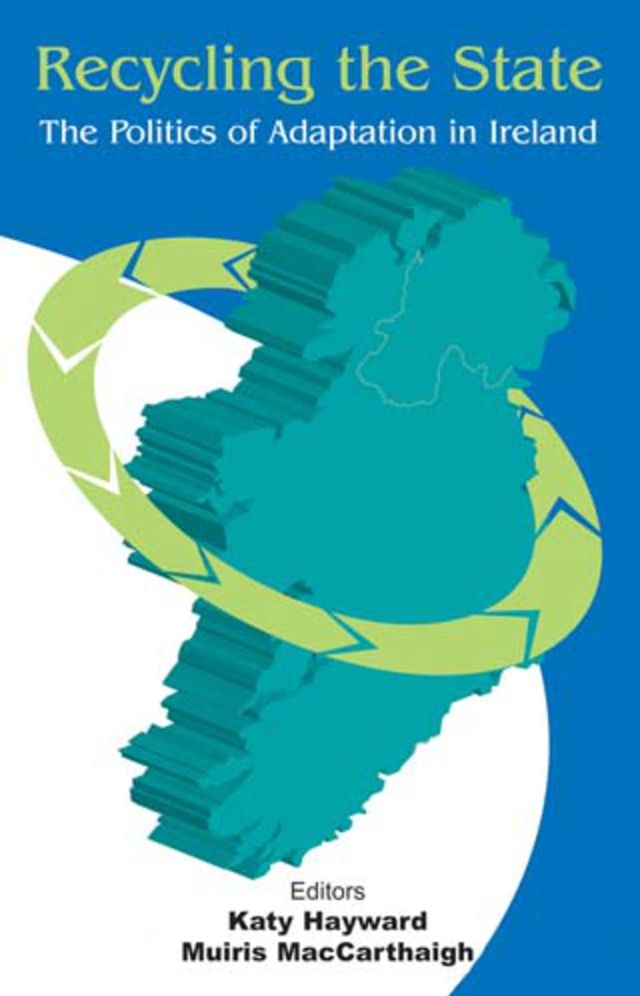 Recycling the State: The Politics of Adaptation in Ireland