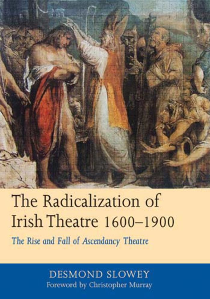 The Radicalization of Irish Drama, 1600-1900