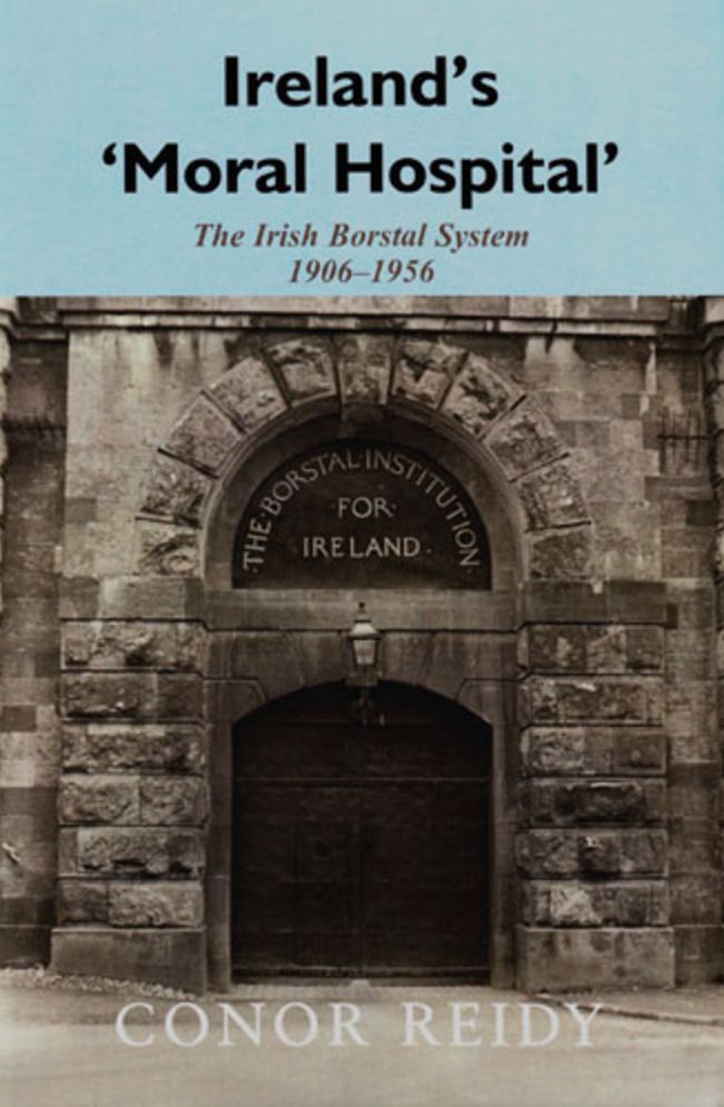 Ireland's 'Moral Hospital': The Irish Borstal System 1906-1956
