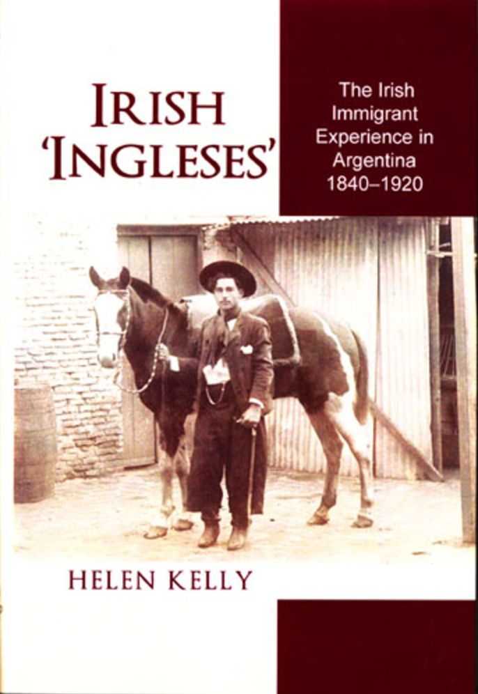 Irish Ingleses: The Irish Immigrant Experience in Argentina, 1840-1920