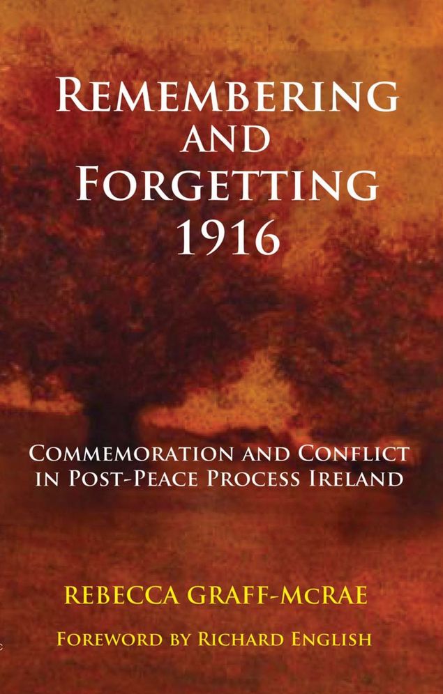 Remembering and Forgetting 1916: Commemoration and Conflict in Post-Peace Process Ireland