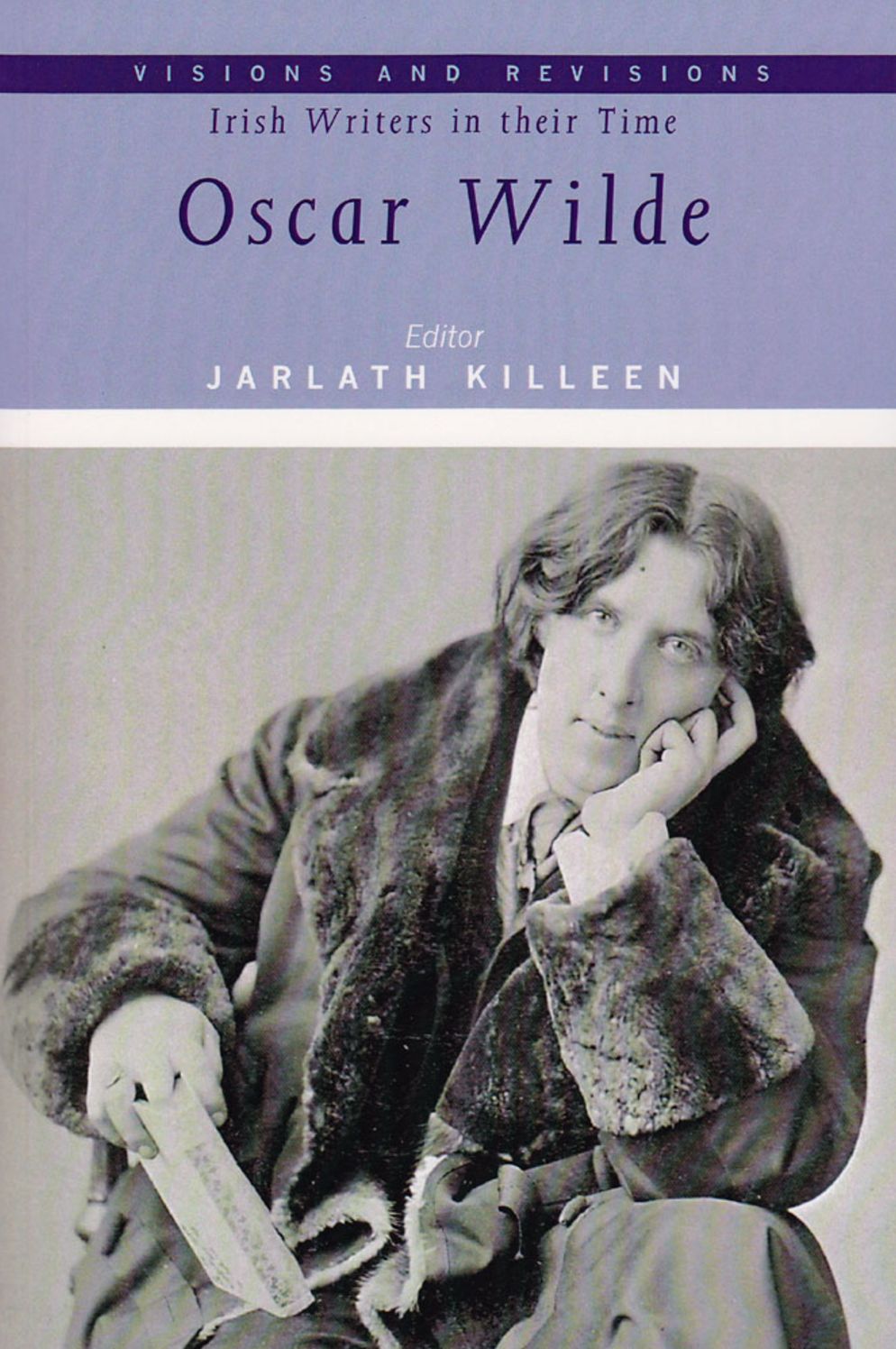 Visions and Revisions Irish Writers in Their Time: Oscar Wilde