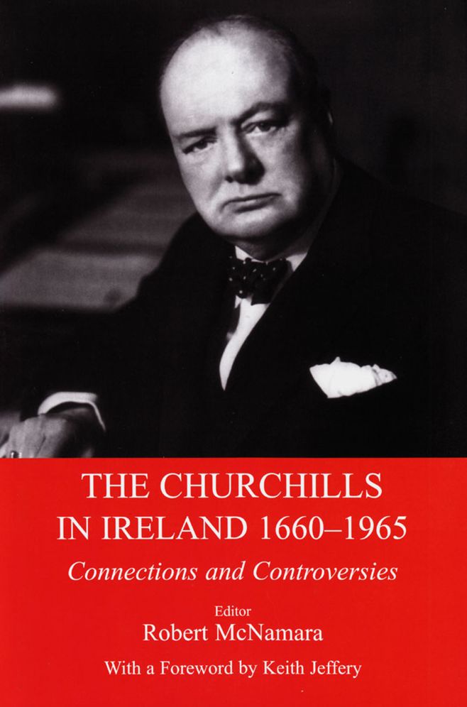 The Churchills in Ireland, 1660-1965: Connections and Controversies