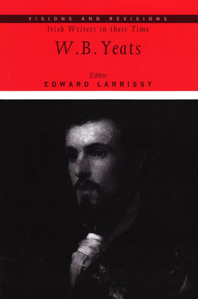 Visions and Revisions Irish Writers in Their Time: W. B. Yeats