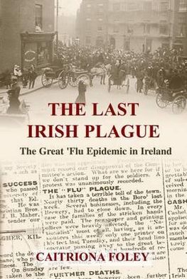 The Last Irish Plague: The Great Flu Epidemic in Ireland 1918-19