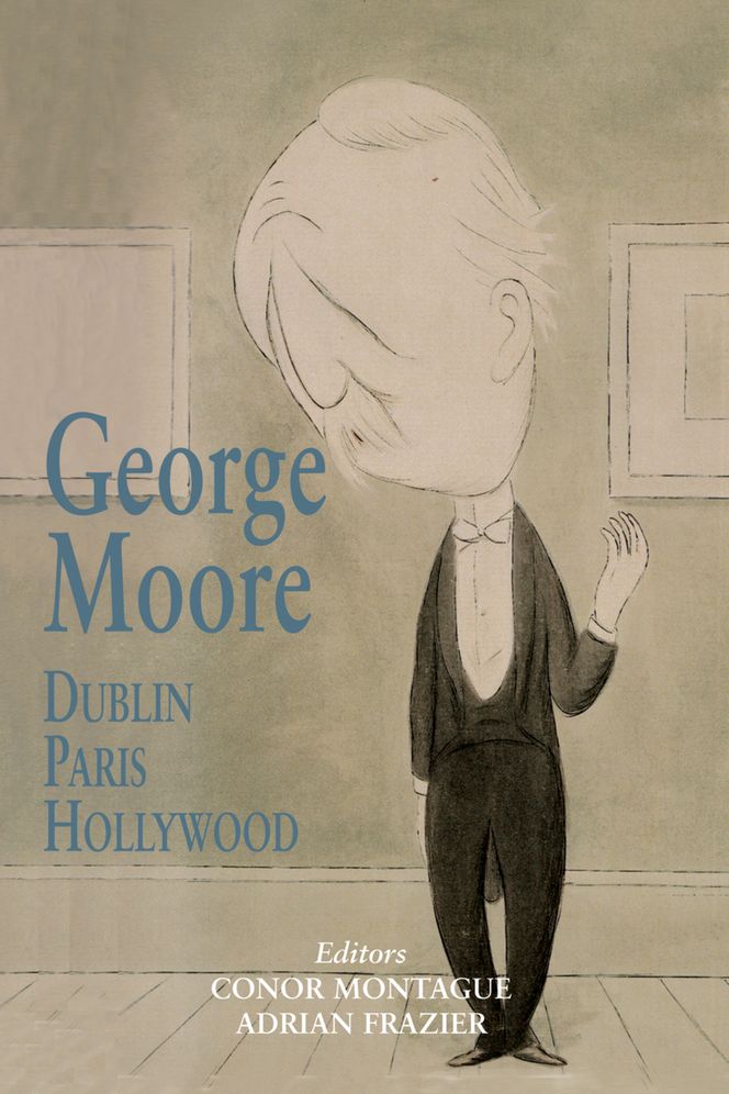 George Moore: Dublin, Paris, Hollywood