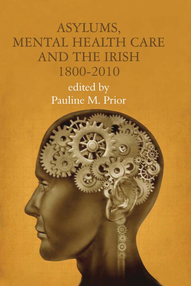 Asylums, Mental Health Care and the Irish, 1800-2010