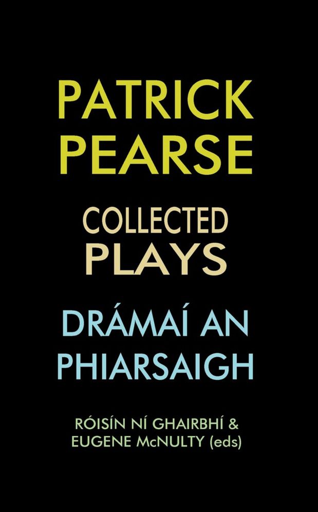 Patrick Pearse: Collected Plays Dramai an Phiarsaigh