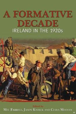 A Formative Decade: Ireland and the 1920s