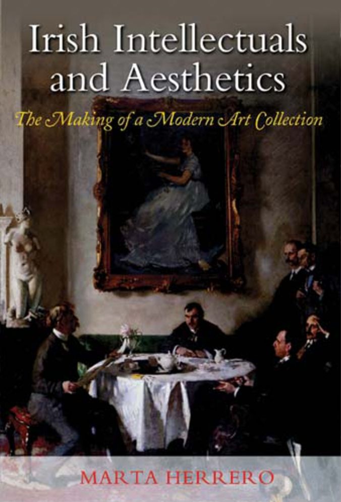 Irish Intellectuals and Aesthetics: The Making of a Modern Art Collection