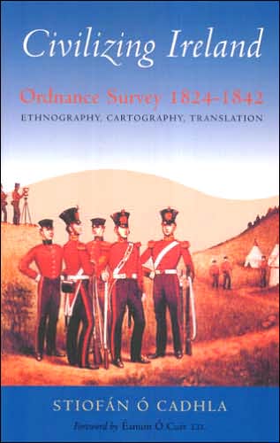 Civilizing Ireland: Ordnance Survey 1824-1842 Ethnography, Cartography, Translation
