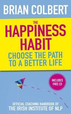 The Happiness Habit: Choose the Path to a Better Life