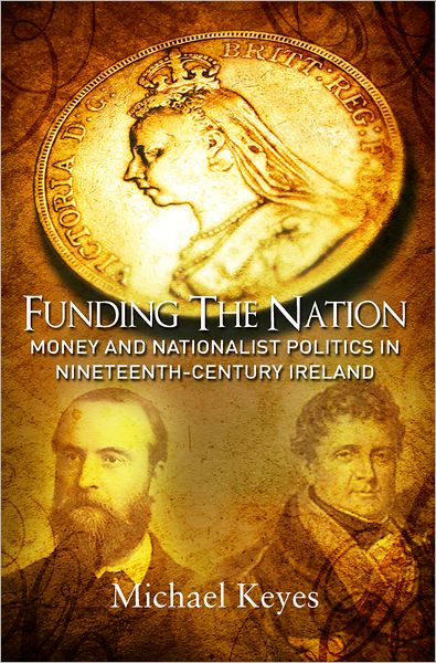 Funding the Nation: Money and Nationalist Politics in Nineteenth-century Ireland