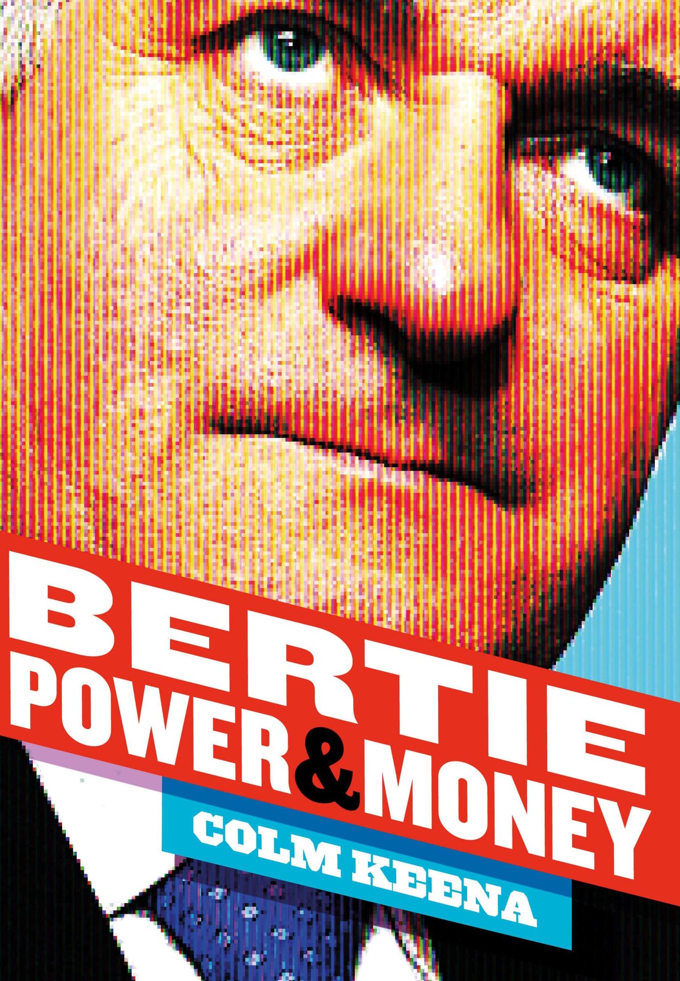 Bertie Ahern: The Man Who Blew the Boom: Power & Money