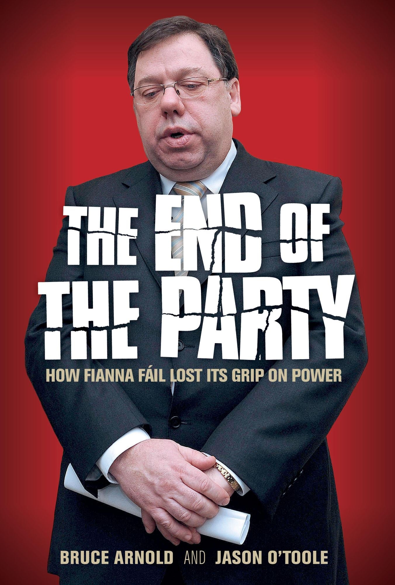 Fianna Fáil : The End of the Party: How Fianna Fáil Finally Lost its Grip on Power