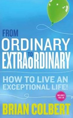 From Ordinary to Extraordinary: How to Live an Exceptional Life [With CDROM]