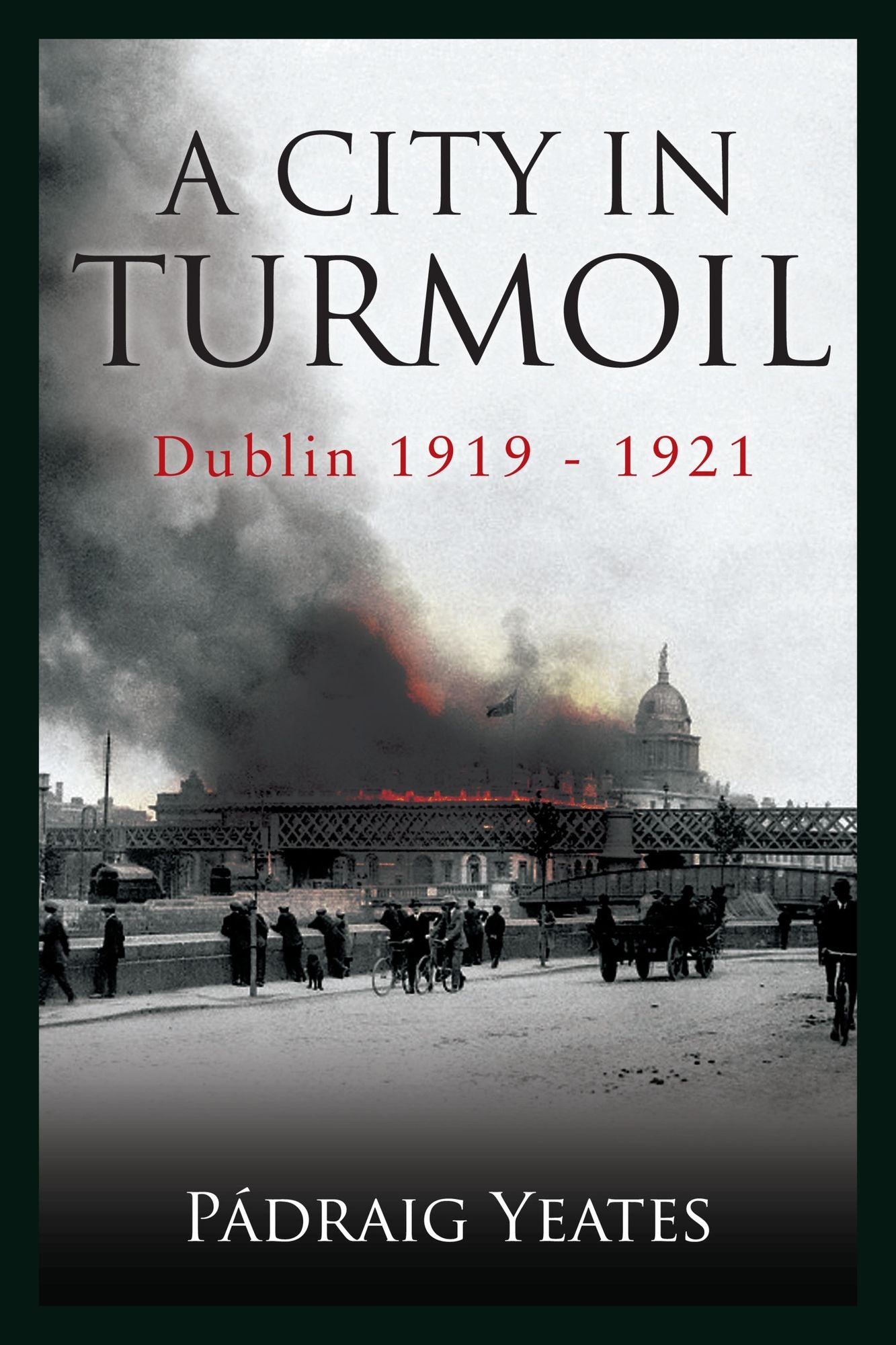 A City in Turmoil - Dublin 1919-1921: The War of Independence