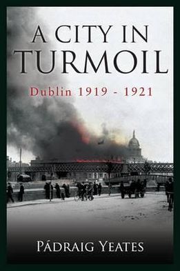 A City in Turmoil: Dublin 1919-1921