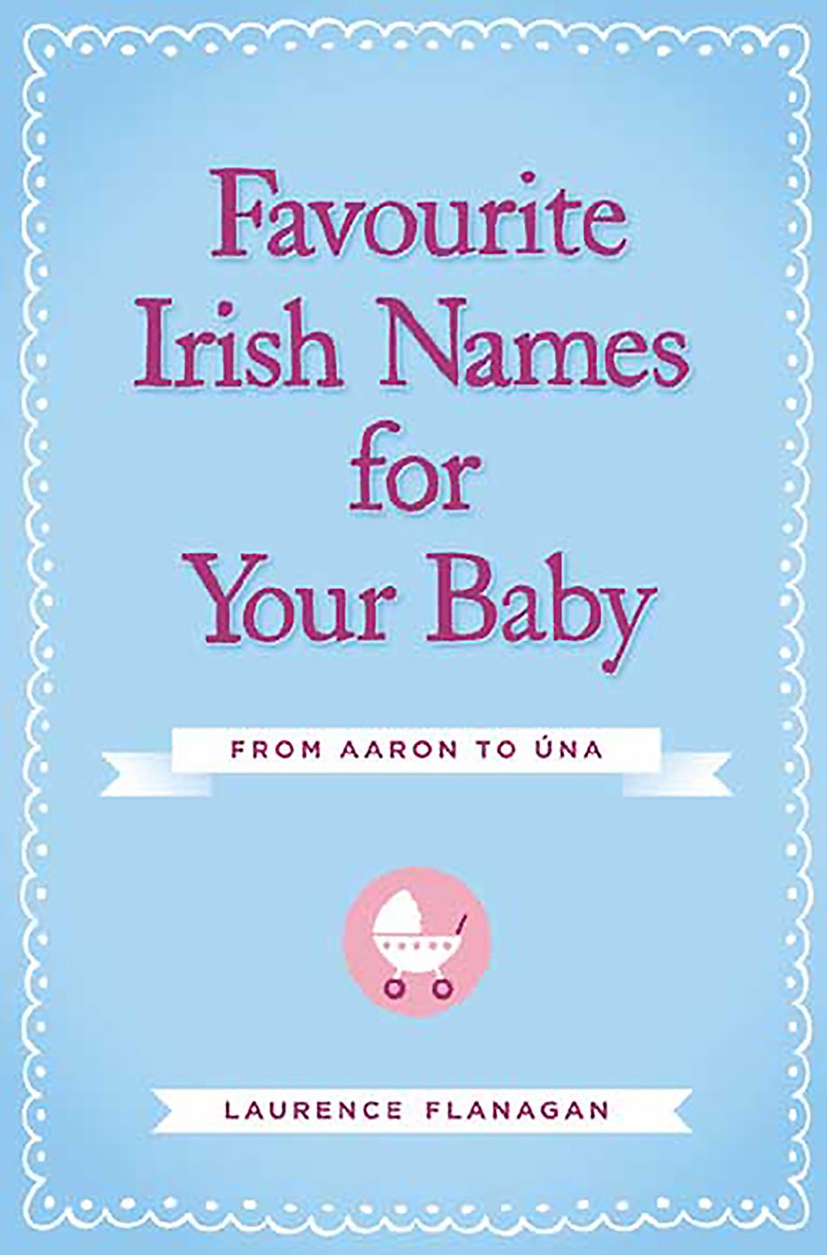 Favourite Irish Names for Your Baby: From Aaron to Una
