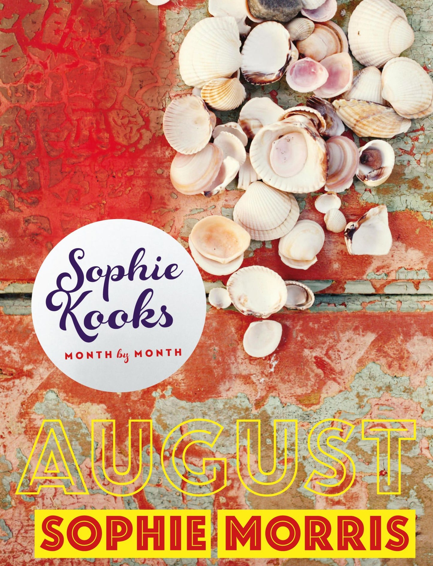 Sophie Kooks Month by Month: August: Quick and Easy Feelgood Seasonal Food for August from Kooky Dough's Sophie Morris