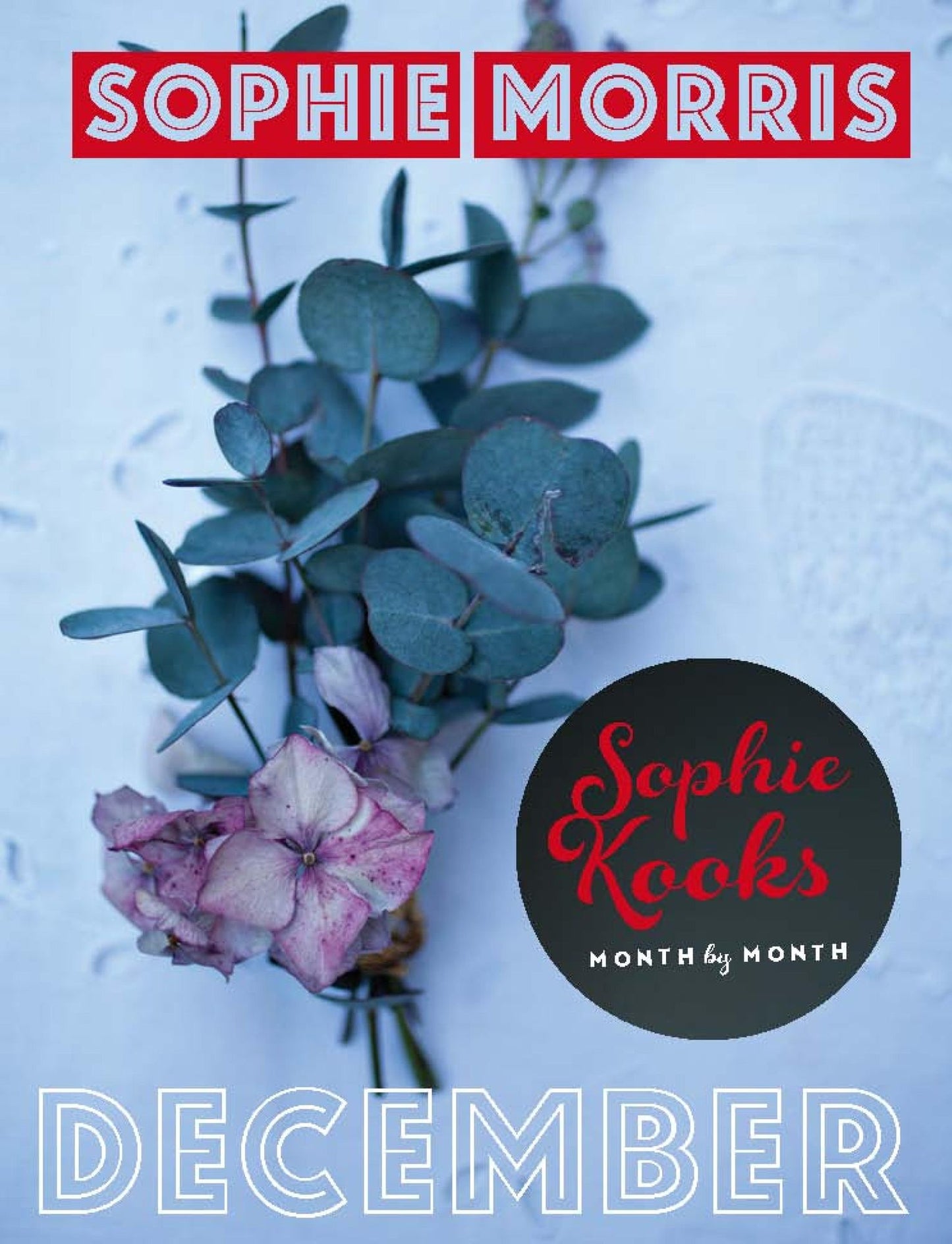 Sophie Kooks Month by Month: December: Quick and Easy Feelgood Seasonal Food for December from Kooky Dough's Sophie Morris
