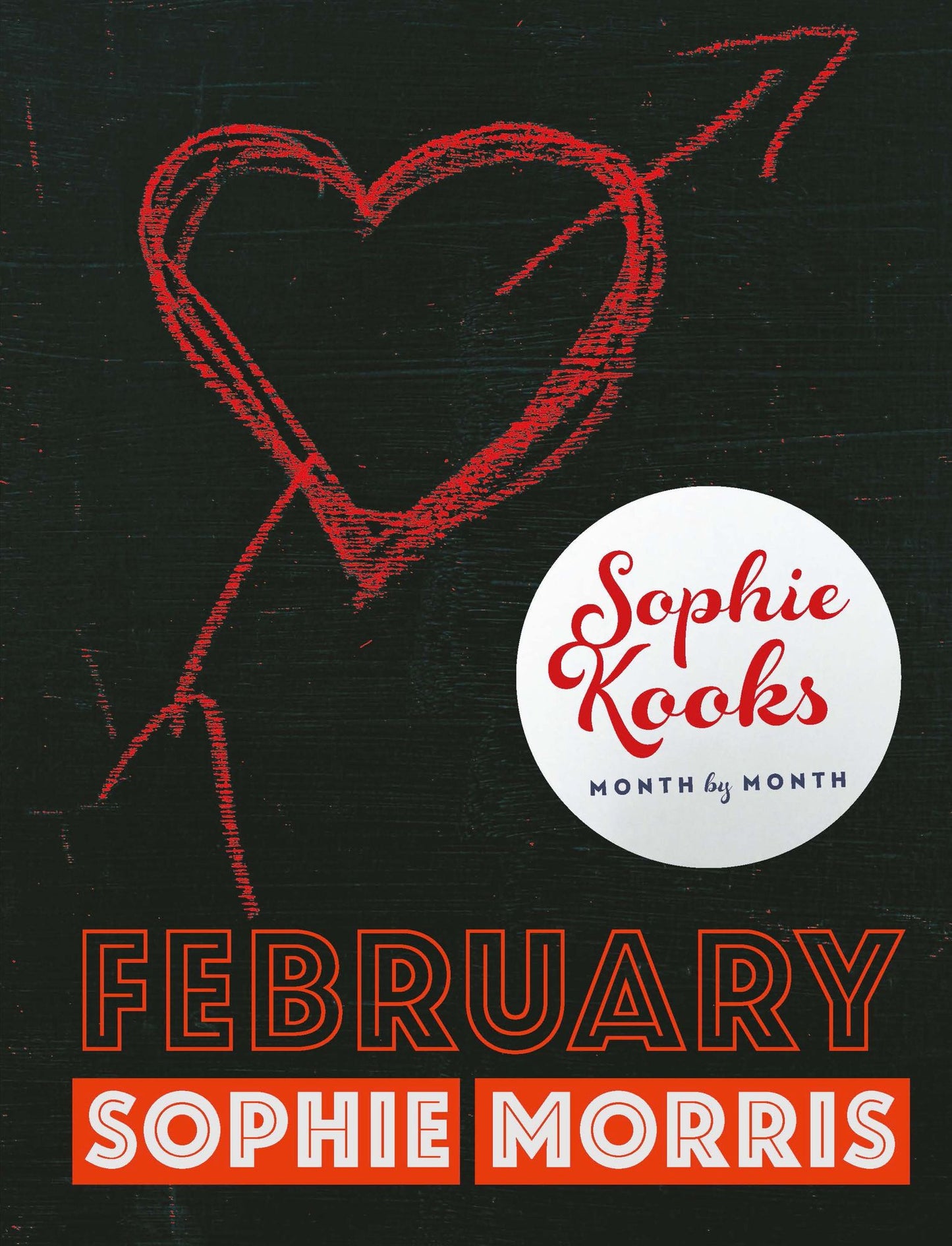 Sophie Kooks Month by Month: Februuary: Quick and Easy Feelgood Seasonal Food for February from Kooky Dough's Sophie Morris