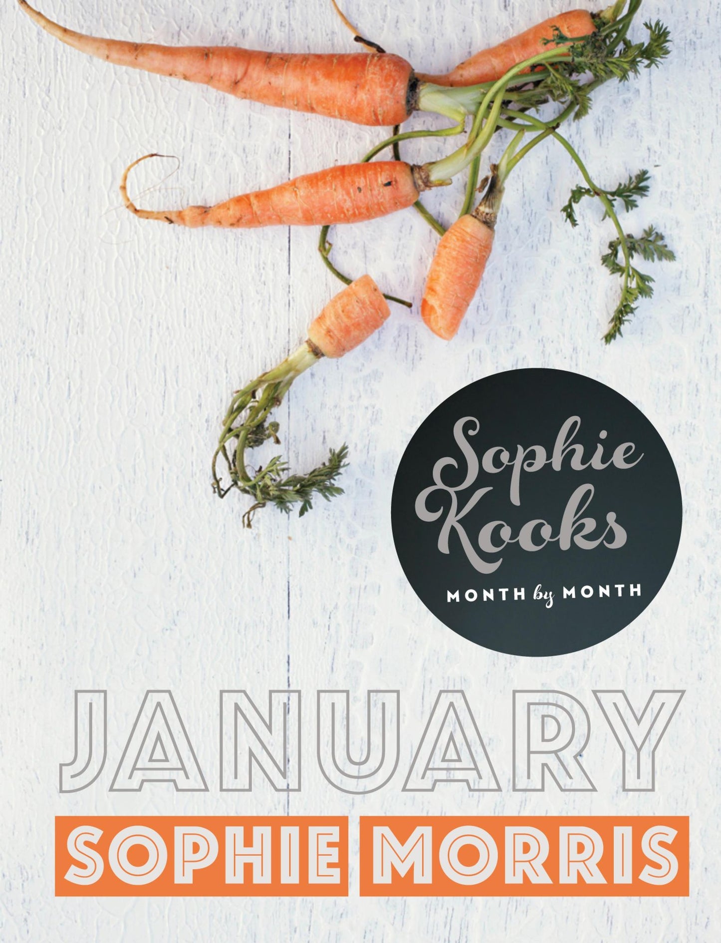 Sophie Kooks Month by Month: January: Quick and Easy Feelgood Seasonal Food for January from Kooky Dough's Sophie Morris
