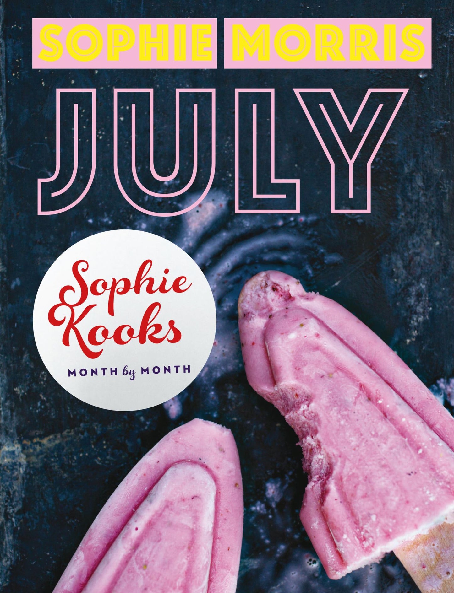 Sophie Kooks Month by Month: July: Quick and Easy Feelgood Seasonal Food for July from Kooky Dough's Sophie Morris