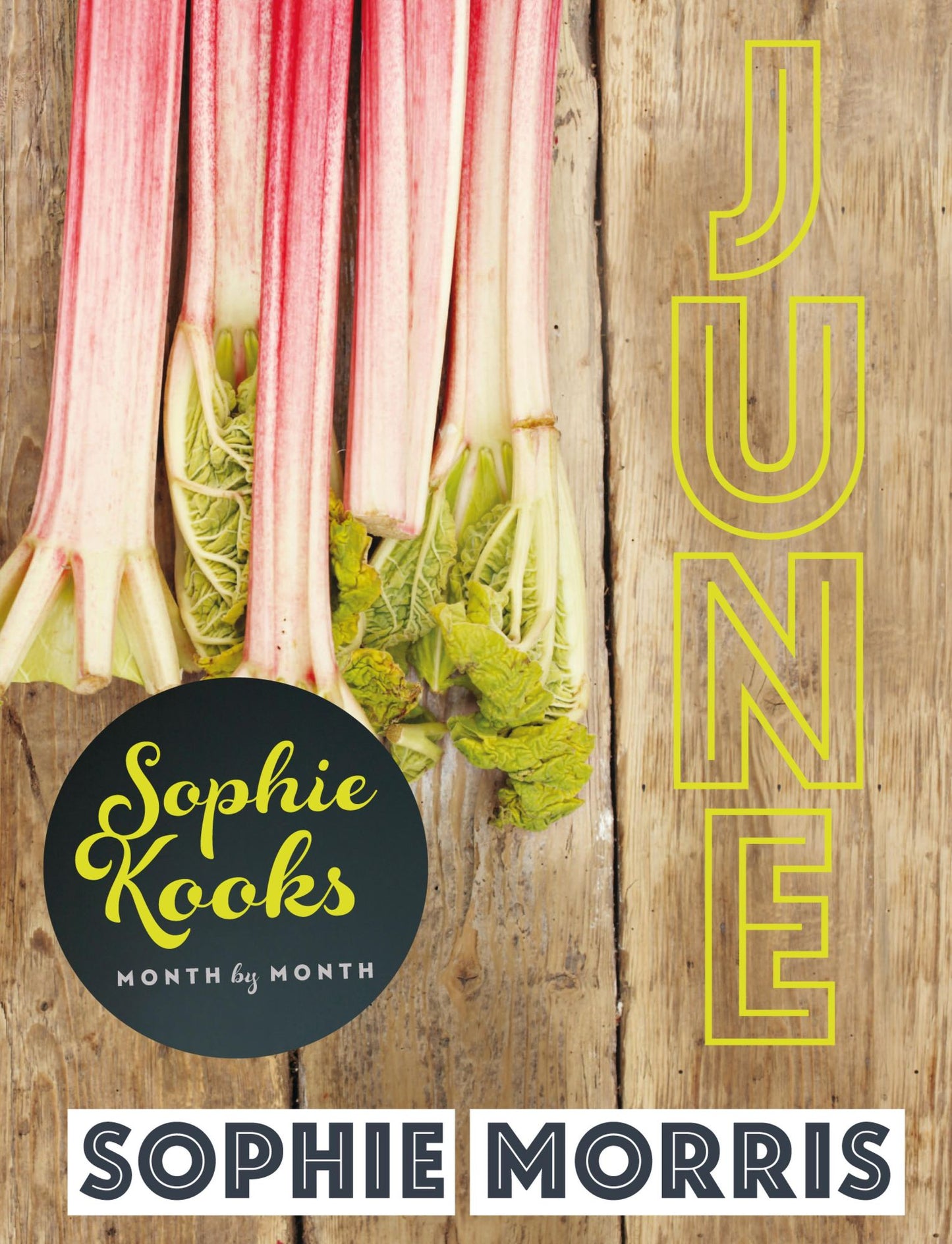Sophie Kooks Month by Month: June: Quick and Easy Feelgood Seasonal Food for June from Kooky Dough's Sophie Morris