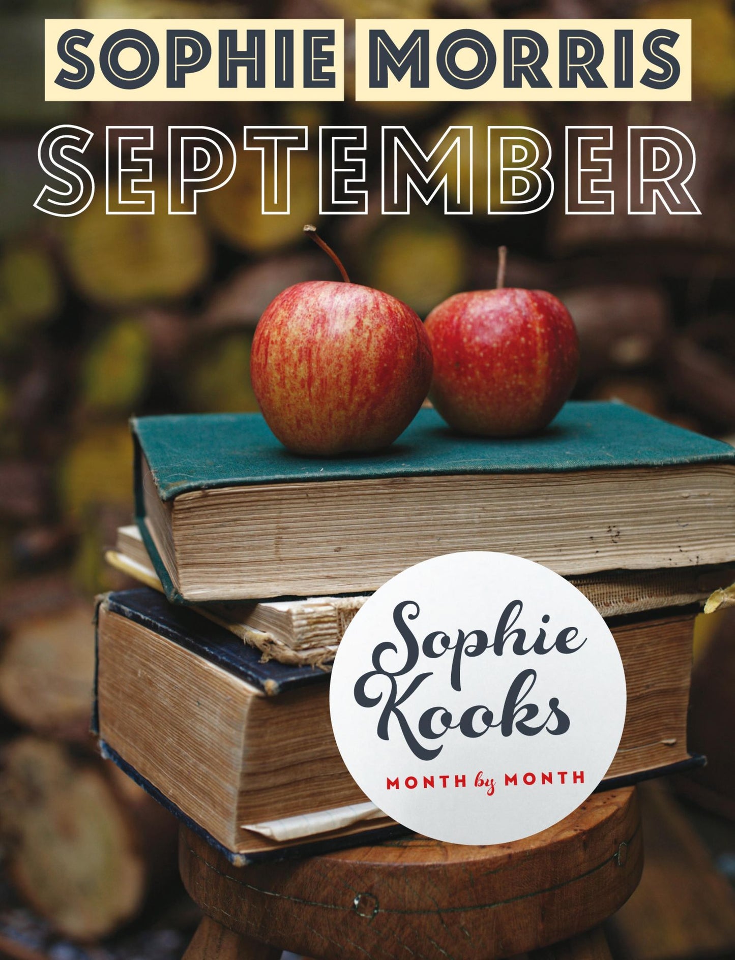 Sophie Kooks Month by Month: September: Quick and Easy Feelgood Seasonal Food for September from Kooky Dough's Sophie Morris