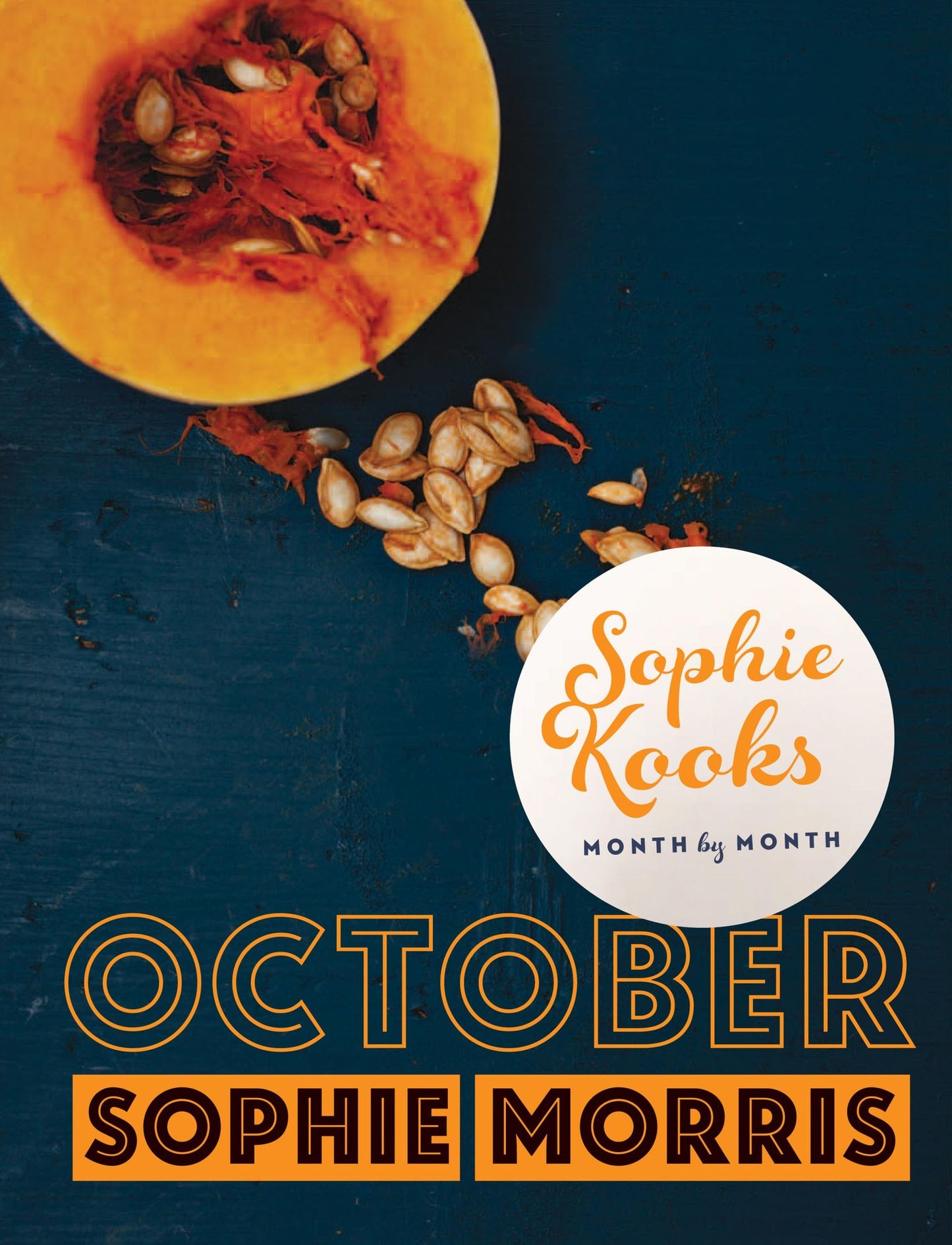 Sophie Kooks Month by Month: October: Quick and Easy Feelgood Seasonal Food for October from Kooky Dough's Sophie Morris
