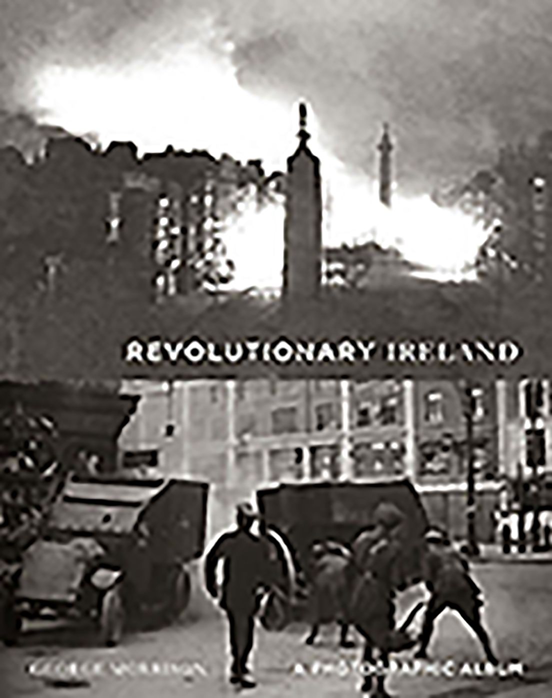 Revolutionary Ireland: A Photographic Record