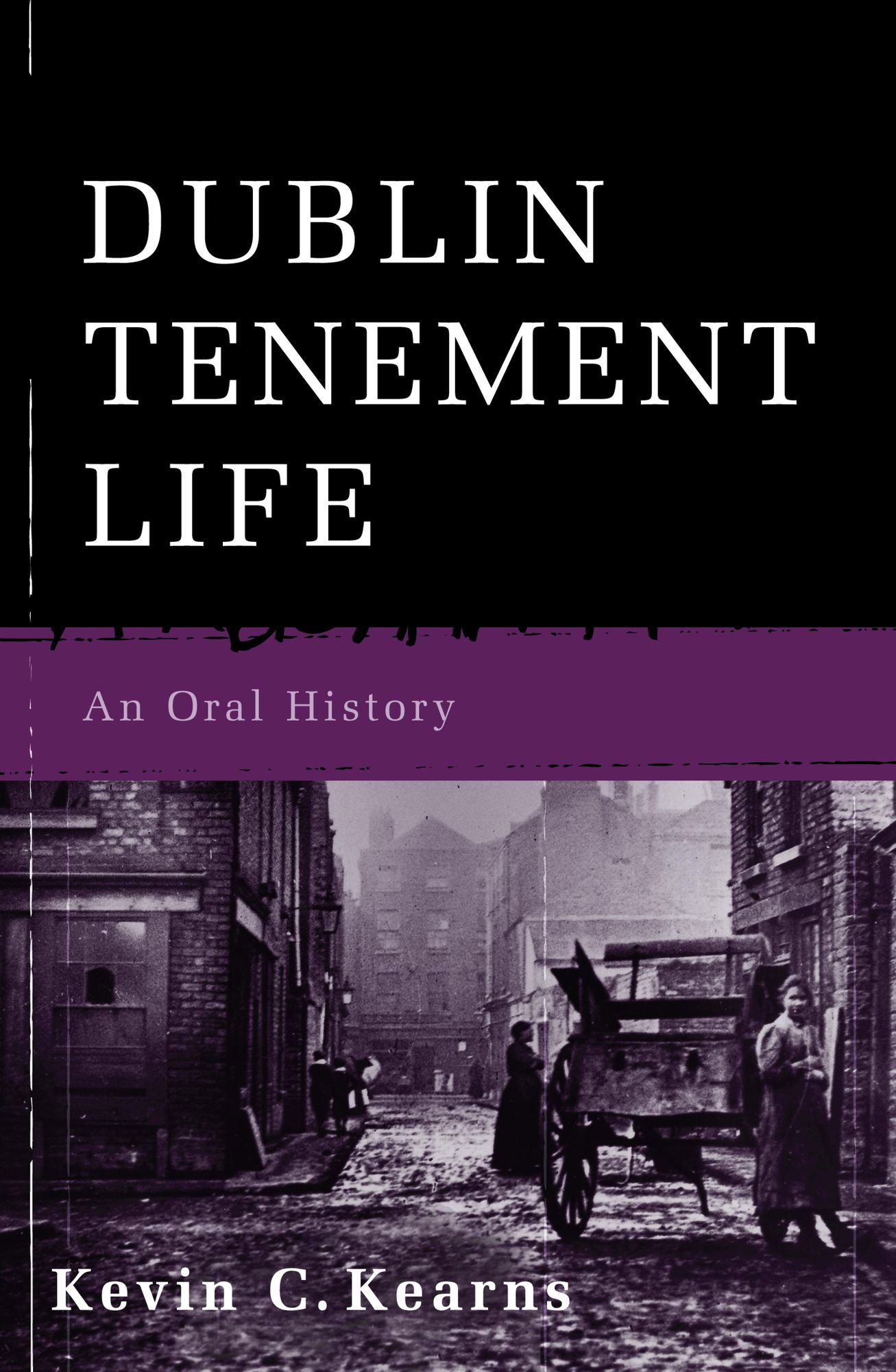 Dublin Tenement Life: An Oral History of the Dublin Slums