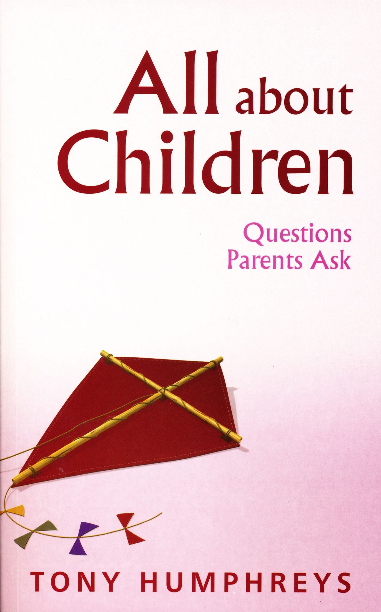 All About Children - Questions Parents Ask: Vital Skills and Information for Parents Today