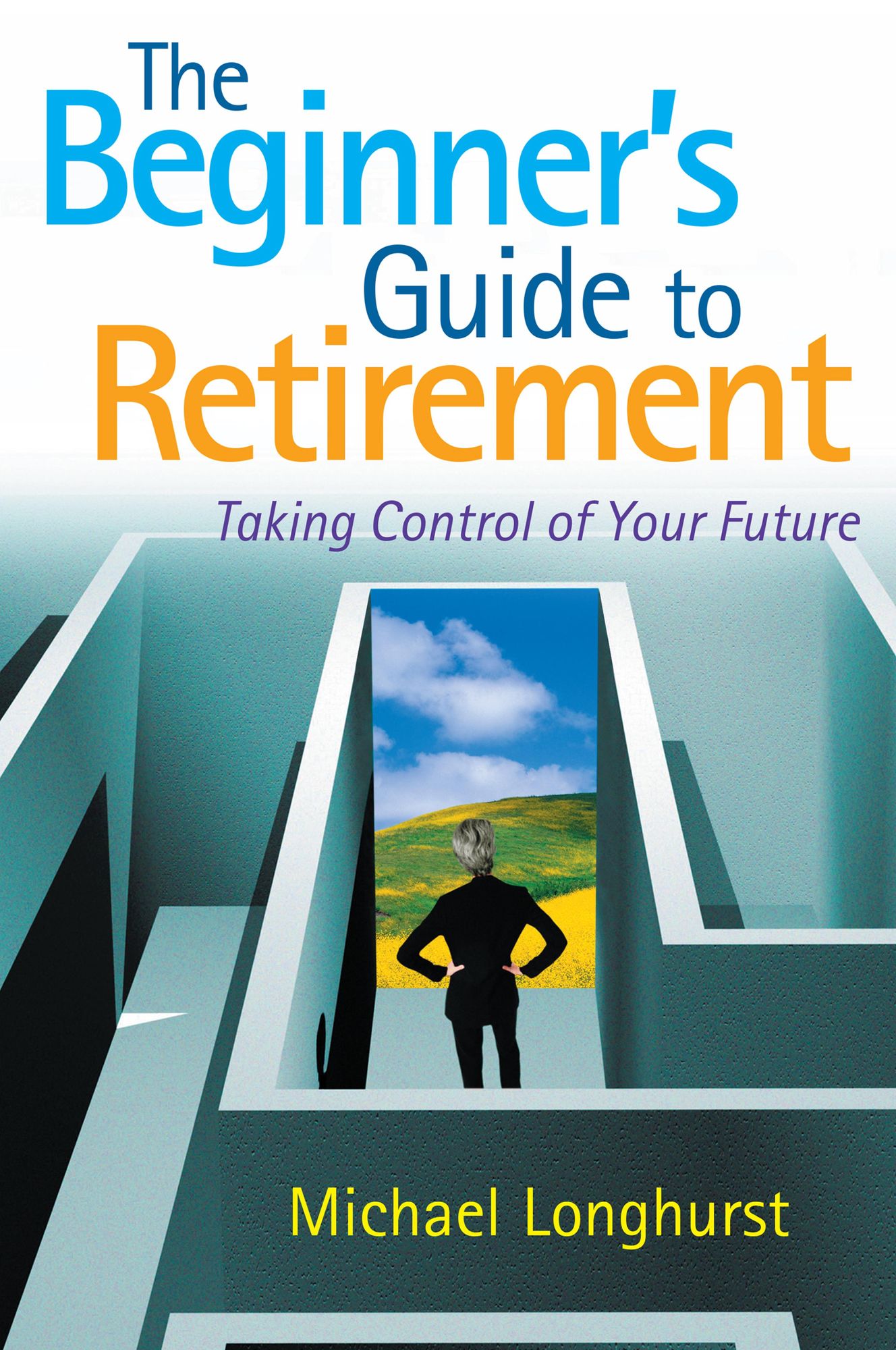 The Beginner's Guide to Retirement - Take Control of Your Future: 6 Steps to a Successful and Stress-Free Retirement