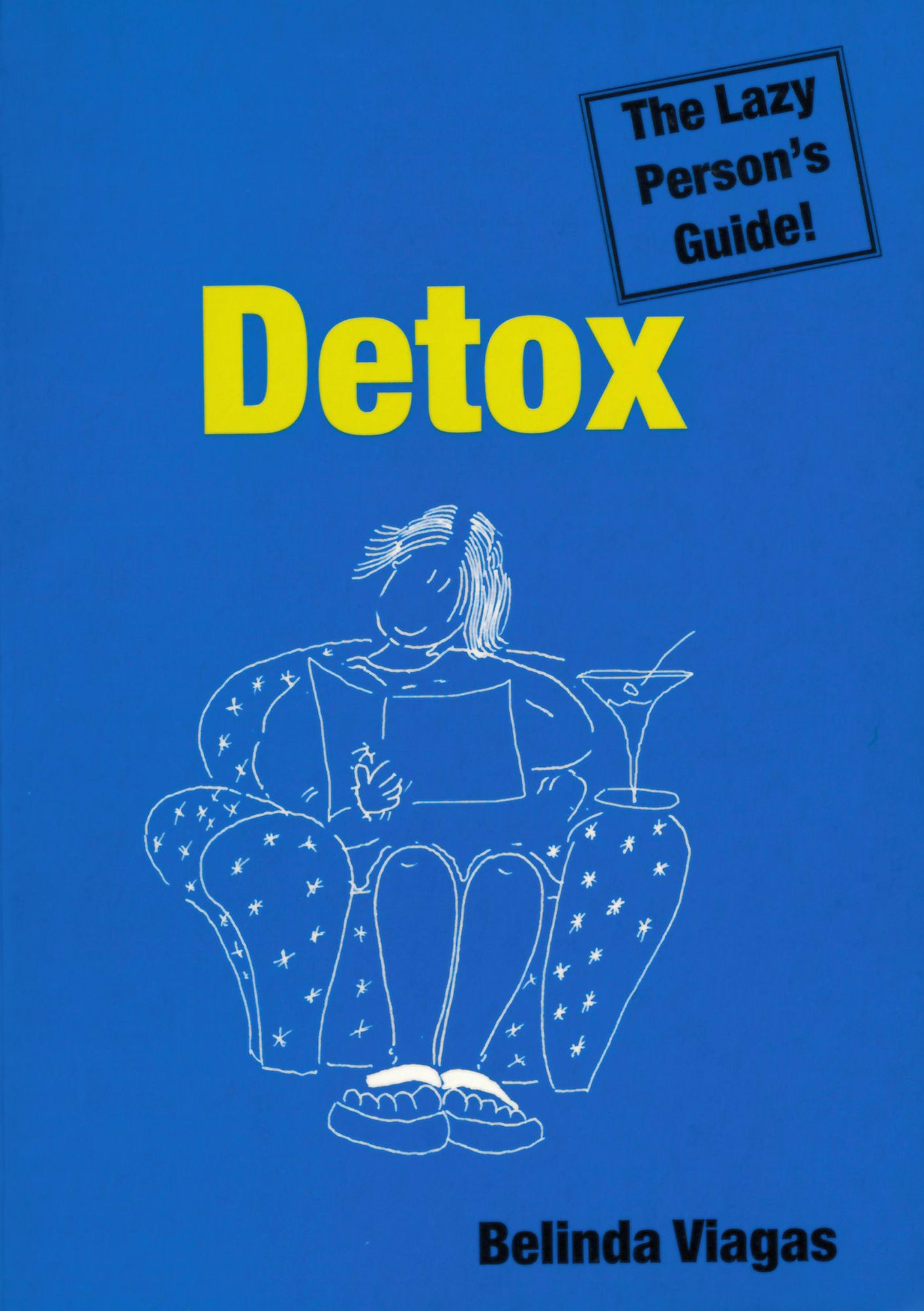 Detox: The Lazy Person's Guide!: The Simplest Way to a Fitter Body, a Clearer Mind and Higher Spirits