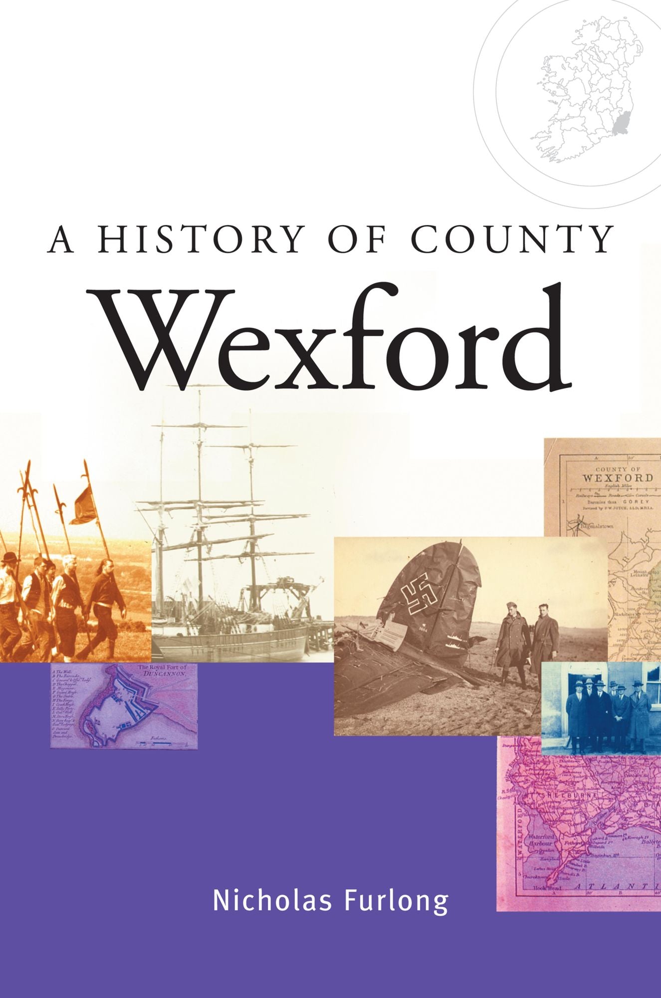 A History of County Wexford: A comprehensive study of Wexford's history, culture and people