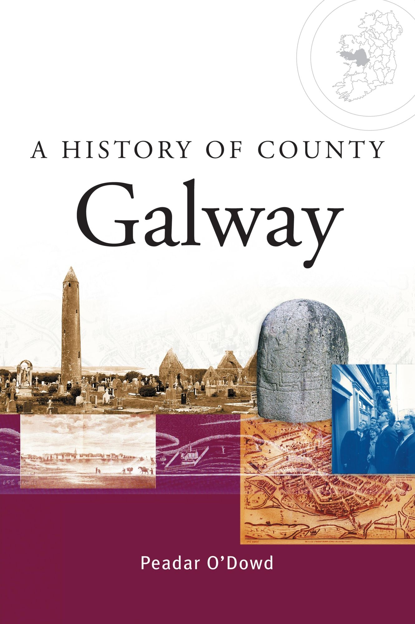 A History of County Galway: A comprehensive study of Galway's history, culture and people