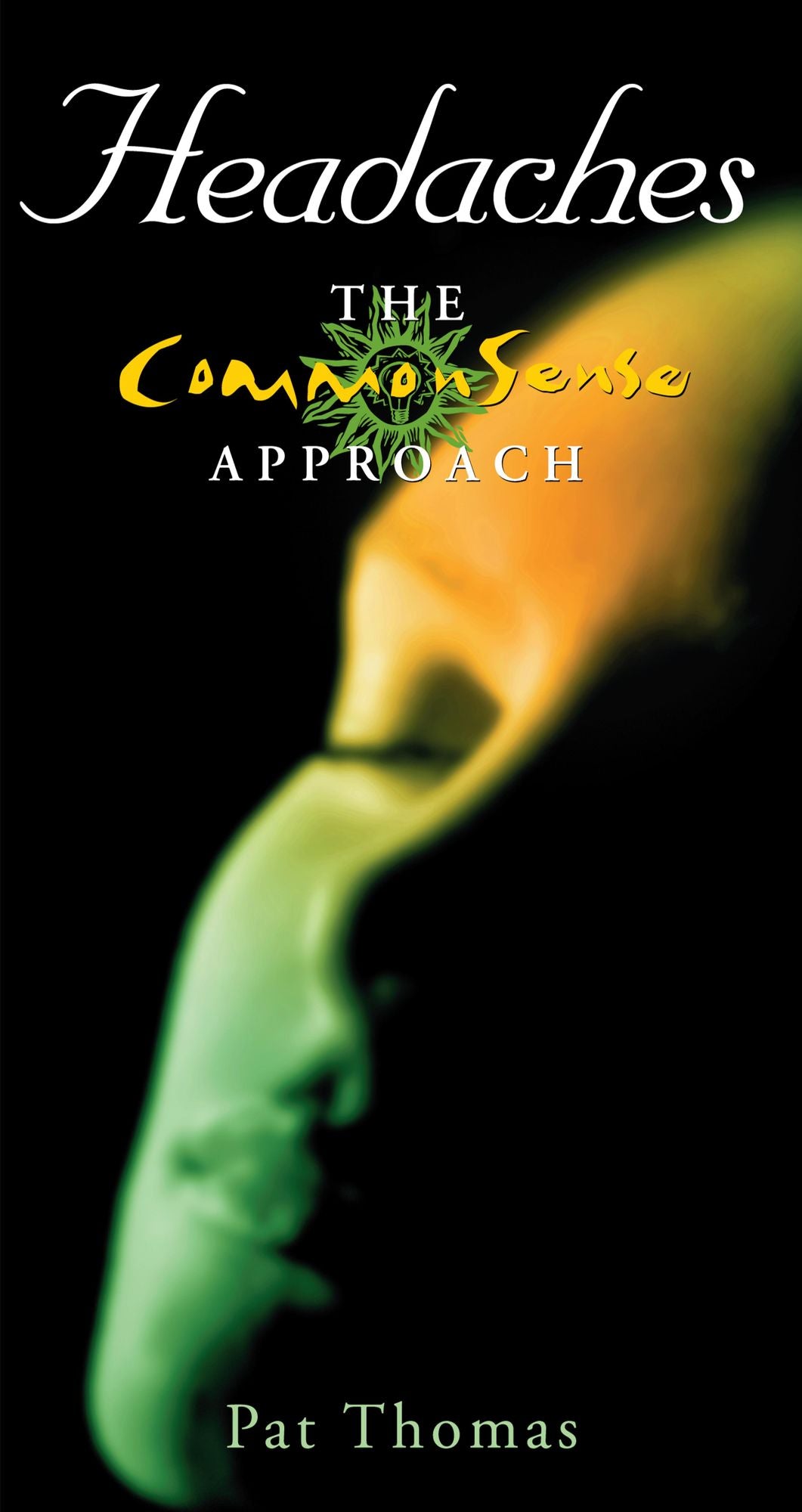 Headaches - The CommonSense Approach: Become Your Own 'Headache Detective'