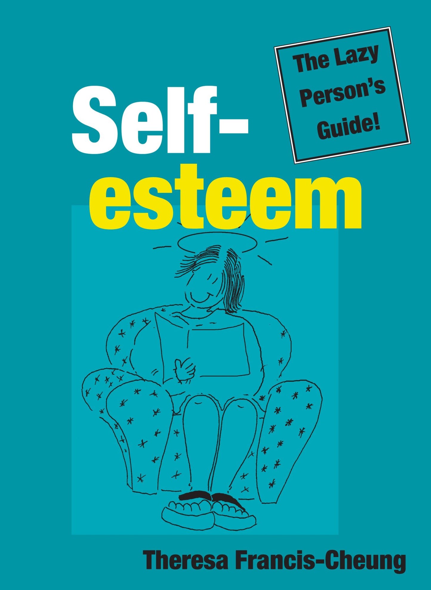 Self-esteem: The Lazy Person's Guide!: Quick and Simple Ways to Change How You Feel About Yourself