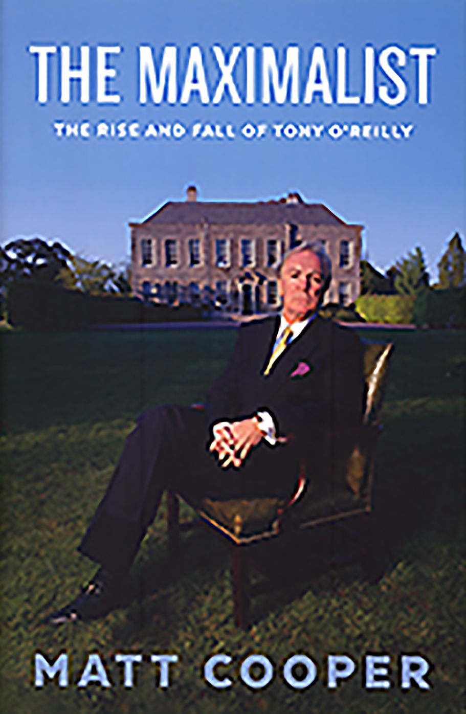 The Maximalist: The Rise and Fall of Tony O'Reilly